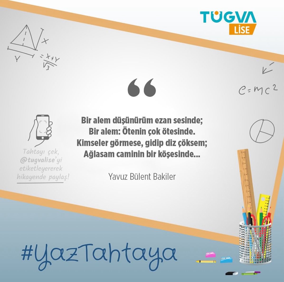 Bir alem düşünürüm ezan sesinde;
Bir alem: Ötenin çok ötesinde.
Kimseler görmese, gidip diz çöksem;
Ağlasam camii köşesinde….

Yavuz Bülent Bakiler
#yaztahtaya #tügvalise #gençlik