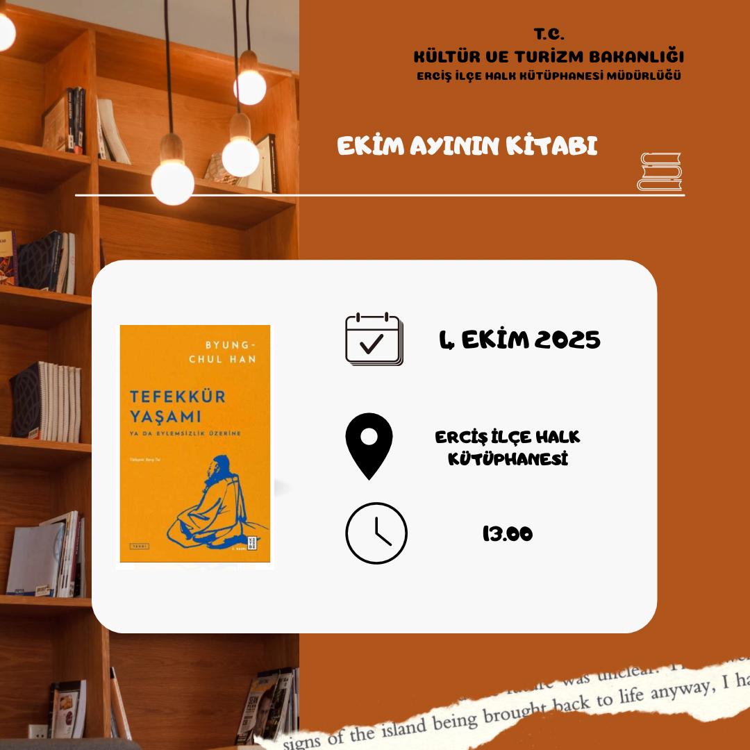 Erciş Kütüphane Tahlil Grubu
📌 Ekim Ayı Toplantısı 
📚 Tefekkür Yaşamı- Byung-Chul Han 
📅 4 Ekim 2025 ⏱️ 13:00
🏦 Erciş İlçe Halk Kütüphanesi

<a href="/KTBKYGM/">KYGM</a> 
<a href="/etkinkutuphane/">Etkin Kütüphane</a>
<a href="/tcvanvaliligi/">T.C. Van Valiliği 🇹🇷</a>
<a href="/vankulturizm/">Van İl Kültür ve Turizm Müdürlüğü</a>
<a href="/erciskaymakamlk/">Erciş Kaymakamlığı</a>
<a href="/karaloglu_murat/">Murat KARALOĞLU</a> 
<a href="/Ercisilcemem/">Erciş İlçe Milli Eğitim Müdürlüğü</a> 
<a href="/HarunKl9/">Harun Kılıç</a>