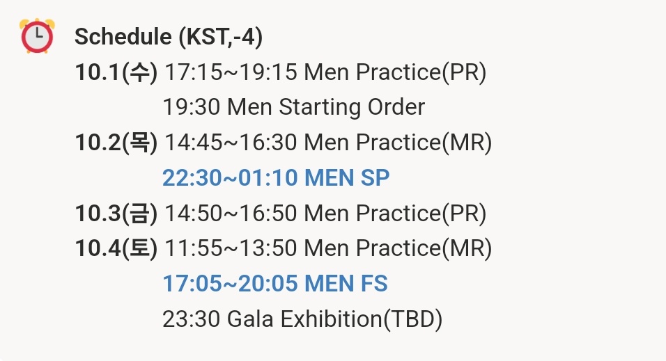 2025 ISU CS Denis Ten Memorial 데니스텐
🗓남자 일정 #차준환 (KST)

10.1(수) 17:15~19:15 연습(PR)
10.2(목) 14:45~16:30 연습(MR)
               22:30~01:10 남자 쇼트
10.3(금) 14:50~16:50 연습(PR)
10.4(토) 11:55~13:50 연습(MR)
               17:05~20:05 남자 프리