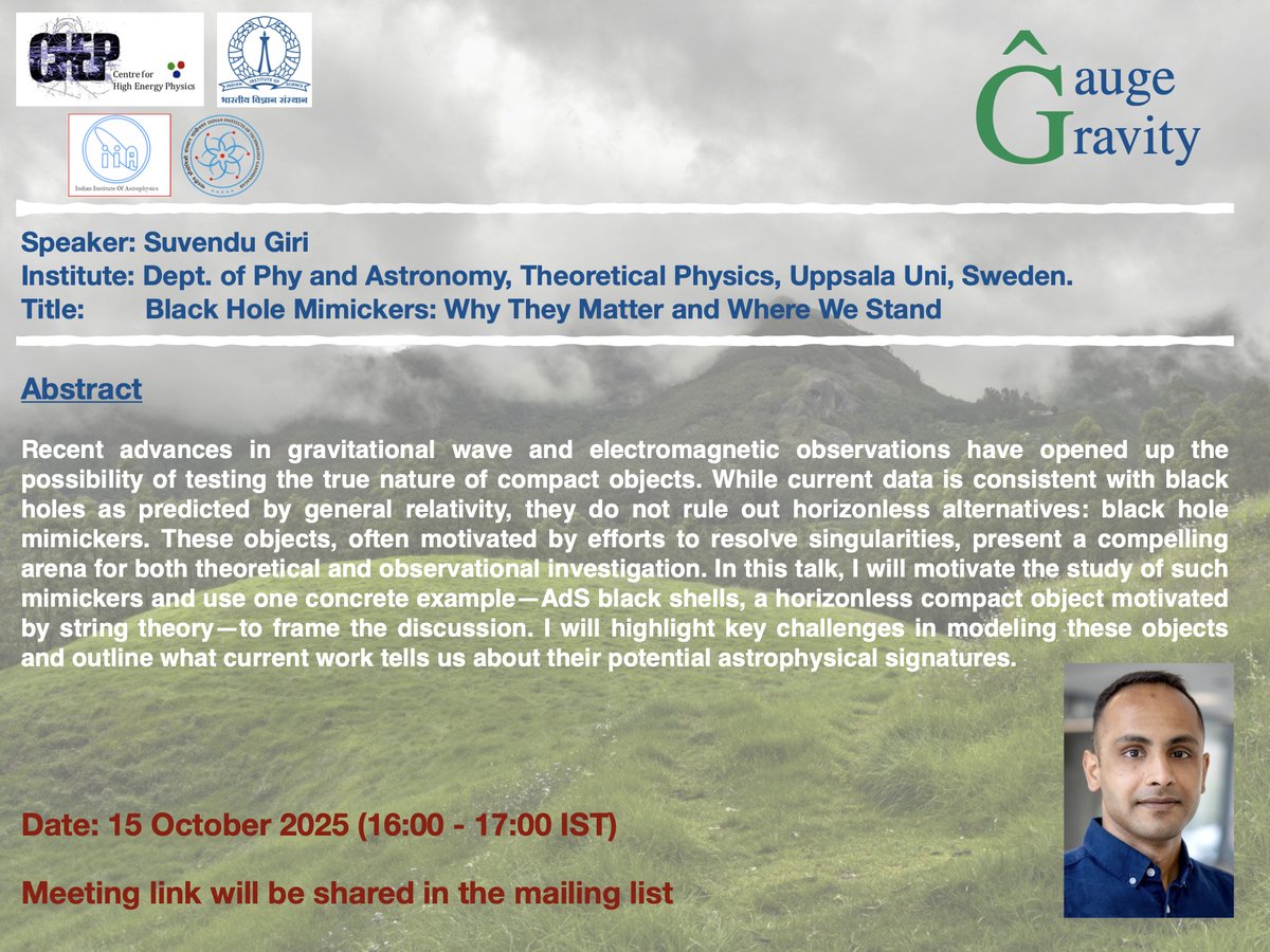 gnarain_'s tweet image. We invite you all for the upcoming 6th `Gauge-Gravity by the ghats&apos; seminar (season 2).

Date: October 15, 2025 (16:00 - 17:00 IST)

Speaker: Suvendu Giri (Th. Phys, Uppsala U., Sweden)

Title: Black Hole Mimickers: Why They Matter and Where We Stand

@CHEP_IISc @iiscbangalore