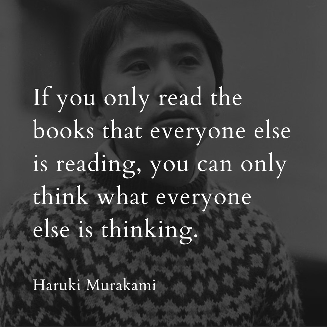 If you only read the books that everyone else is reading, you can only think what everyone else is thinking. 
 #philosophy
