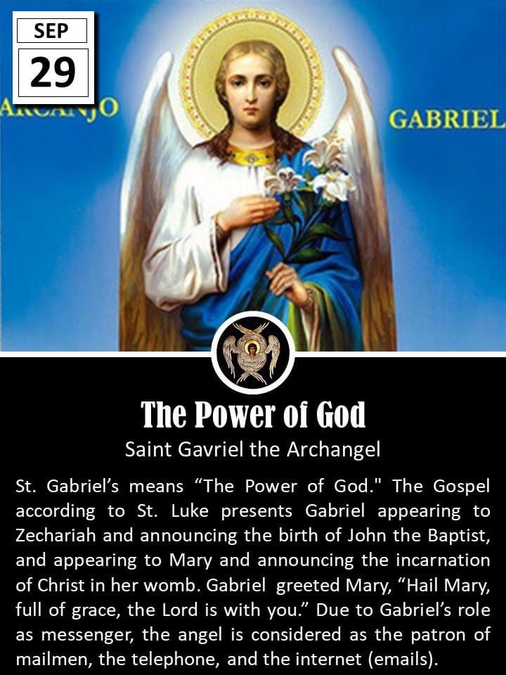 father_rmv's tweet photo. Today is the feast of Sts. Michael, Gabriel and Raphael, Archangels.

Michael (Who is like God?) was the archangel who fought against Satan and all his evil angels, defending all the friends of God. He is the protector of all humanity from the snares of the devil. 

Gabriel (Strength of God) announced to Zachariah the forthcoming birth of John the Baptist, and to Mary, the birth of Jesus. His greeting to the Virgin, "Hail, full of grace," is one of the most familiar and frequent prayers of the Christian people. 

Raphael (Medicine of God) is the archangel who took care of Tobias on his journey.

The previous liturgical calendar (1962) celebrated solely the feast of St. Michael on September 29. St. Gabriel was observed on March 24 and St. Raphael on October 24. This is why there are more traditions regarding St. Michael instead of all three archangels.