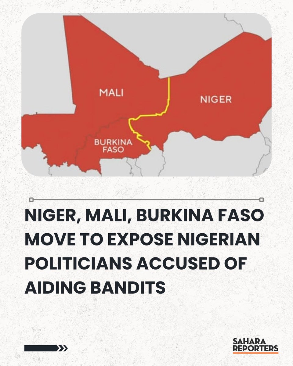 Niger, Mali, Burkina Faso Move To Expose Nigerian Politicians Accused Of Aiding Bandits | Sahara Reporters bit.ly/4nosRMR