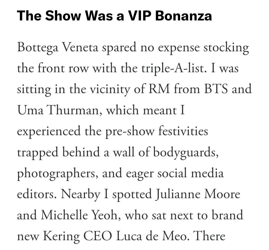 #RM is mentioned in the GQ article about Bottega Veneta fashion show. 

"Bottega Veneta spared no expense stocking the front row with the triple-A-list, I was sitting in the vicinity of RM from BTS and Uma Thurman, which meant I xperienced rhe pre-show festivities trapped behind