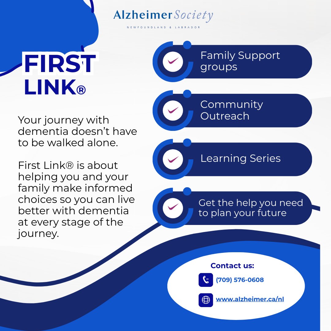 First Link is about helping you and your family make informed choices so you can live better with dementia at every stage of the journey. 

To learn more about First Link, visit alzheimer.ca/nl or contact us at (709) 576-0608.