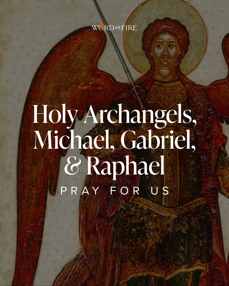 Holy Archangels, Michael, Gabriel, &amp; Raphael, pray for us!