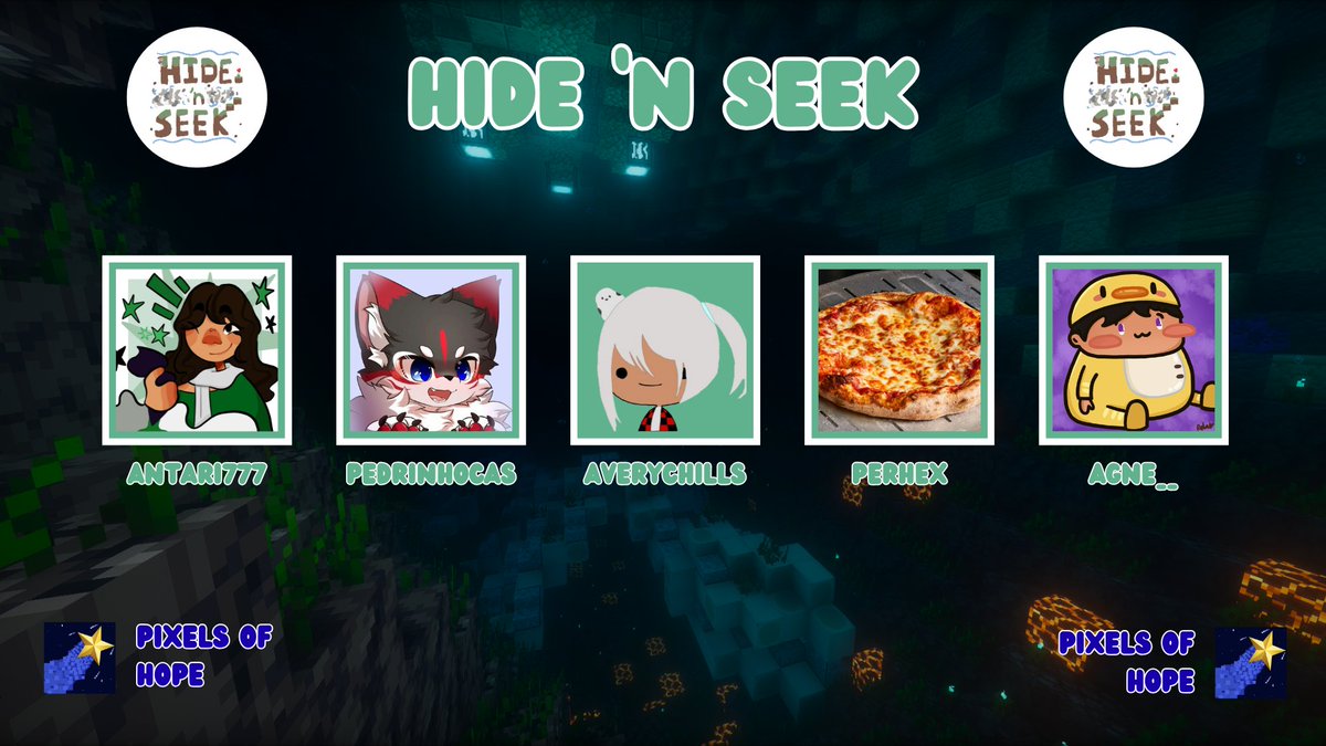 Announcing our 4th Batch of Hide N' Seek Players!

<a href="/PizzaSliderr/">PizzaSliderr</a>, <a href="/geeyeah_/">geeyeah</a>, <a href="/RoryAnimatez/">RoryAnimatez</a>, <a href="/Mutant1412719/">Mutant</a> and <a href="/NintengaT/">Nintenga</a> 

<a href="/Londons_Antari/">Antari</a>, <a href="/pedrinhocaso/">pedrinhocas</a>, <a href="/AveryChills/">AveryChills</a>, PerHex and <a href="/Agne3_/">Agne</a> 

Watch them LIVE for Charity - Oct 7th at 8pm BST