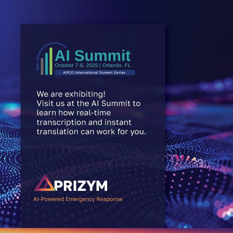 AI is no longer a “future trend” in public safety—it’s happening now.

At the APCO AI Summit, we’ll be showcasing Prizym, our AI-powered emergency response solution that delivers real-time transcription, translation, and critical phrase alerts across every communication channel.