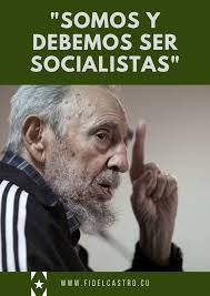 "Somos y debemos ser Socialistas"
#100AñosConFidel
#LaLuchaContinúa
