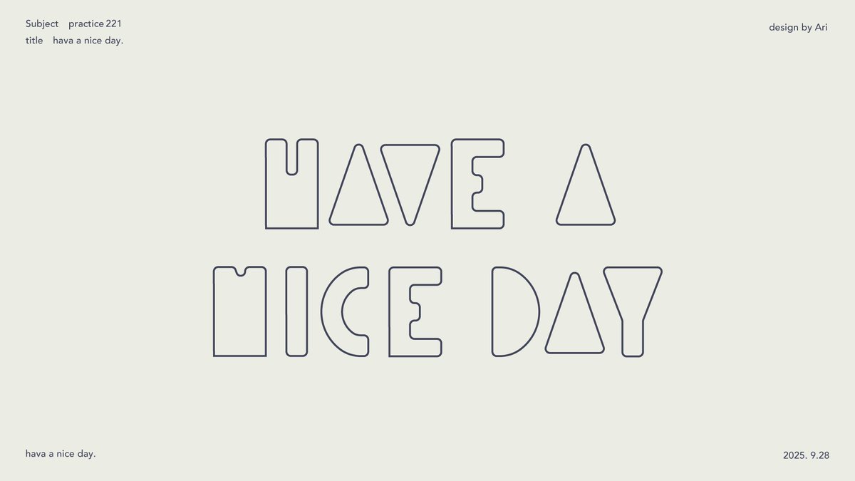 ◼︎ Practice 221
     have a nice day.
