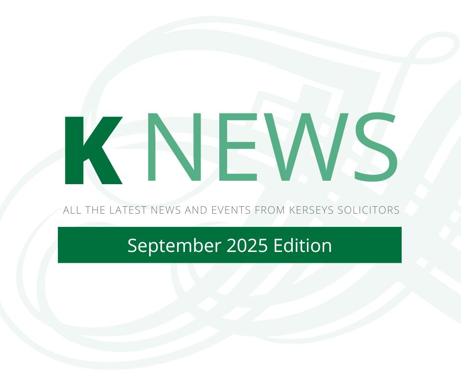 Read our latest September 2025 KNews Newsletter for legal updates, future key dates and news that has taken place over the past 3 months.

kerseys.co.uk/kerseys-solici…