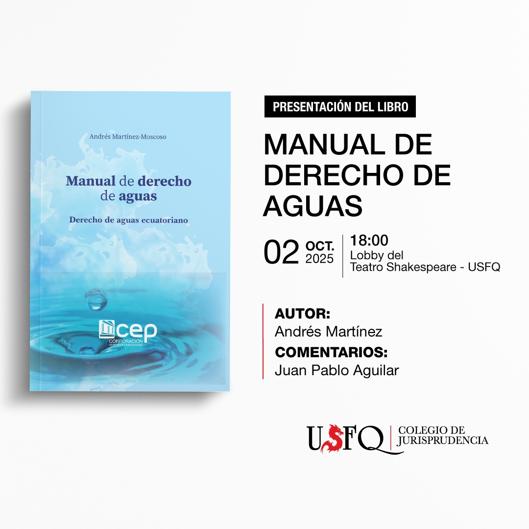 📖 Presentación del libro: Manual de Derecho de Aguas
👤 Autor: Andrés Martínez-Moscoso
💬 Comentarios: Juan Pablo Aguilar
📅 Jueves, 2 de octubre de 2025 | 18h00
📍 Lobby del Teatro Shakespeare – USFQ

Una amable invitación.
