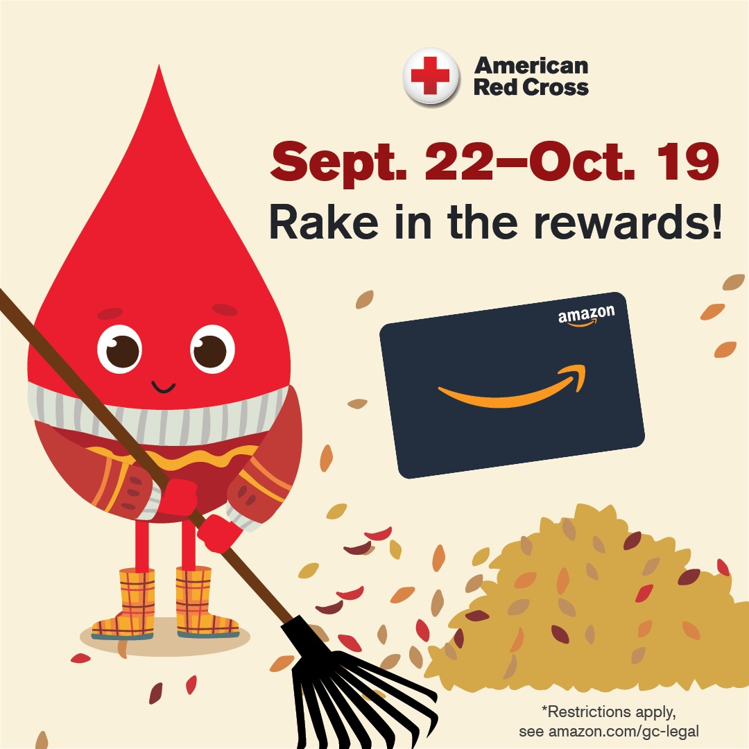 Don’t leaf the blood supply in a crunch: Patients are counting on generous donors like you to enjoy all that fall has to offer! Book now at rcblood.org/4kL457A. Come to give Sept. 22-Oct. 19, 2025, and we’ll say thank you with a $10 Amazon.com Gift Card by email.