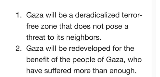 Acabo de tener una llamada horrible, así que ruego me permitáis este automasaje 🙂: hace 15 minutos la Casa Blanca ha publicado el "Plan Trump" para Gaza. Anoche os lo adelanté aquí. Mirad el punto 1. Literal 😎.