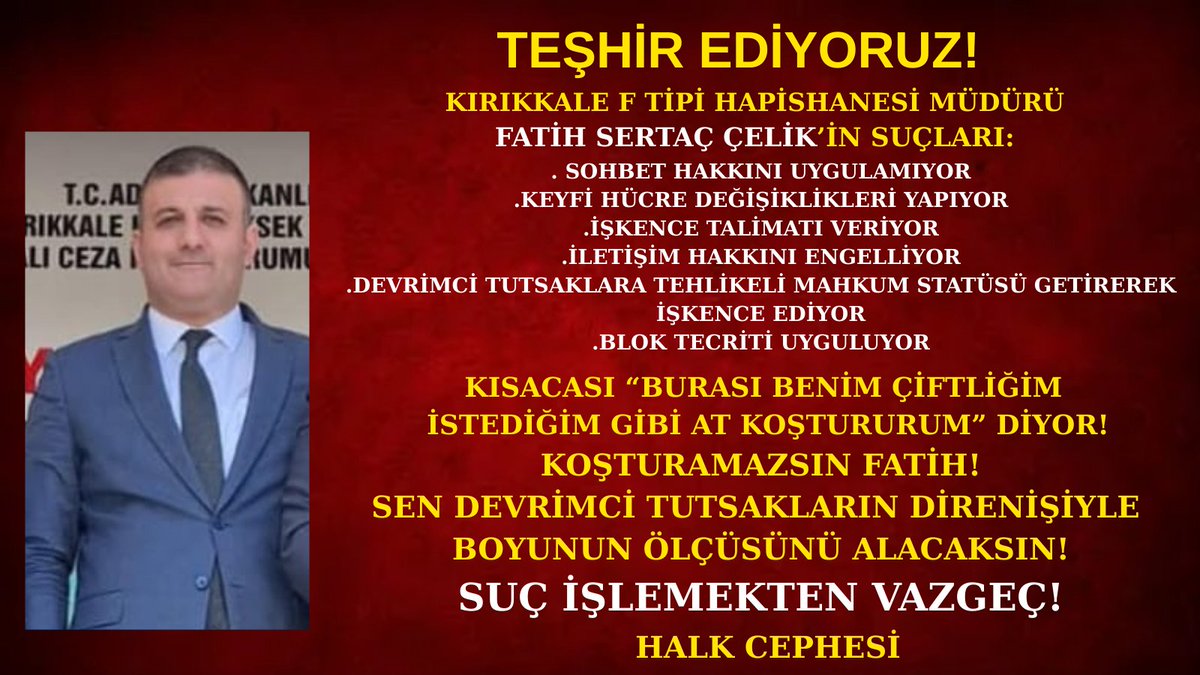 📌TEŞHİR EDİYORUZ!
KIRIKKALE  F TİPİ HAPİSHANESİ MÜDÜRÜ FATİH SERTAÇ ÇELİK'İN SUÇLARI...

SUÇ İŞLEMEKTEN VAZGEÇ!