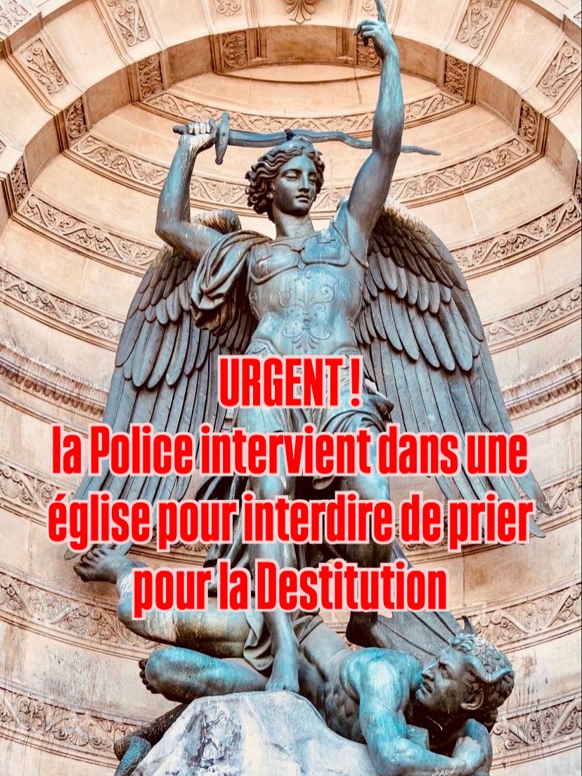 URGENT : Macron a peur de Saint Michel
ou bien…
d’une poignée de Résistants qui prient pour la Destitution