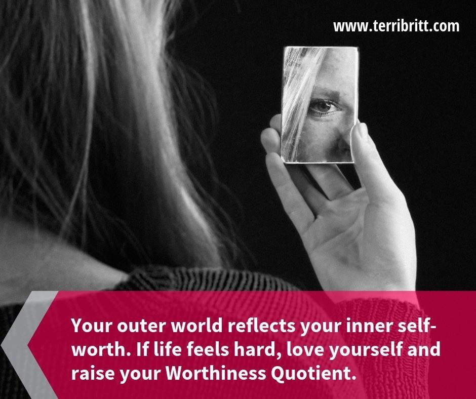 Does life feel hard? You may need to raise your Worthiness Quotient. Find out now with this free quiz! TerriBritt.com/quiz #innerselfworth #mondaymotivation❤️  #womenleadersoflove #worthy #theworthinessquotient