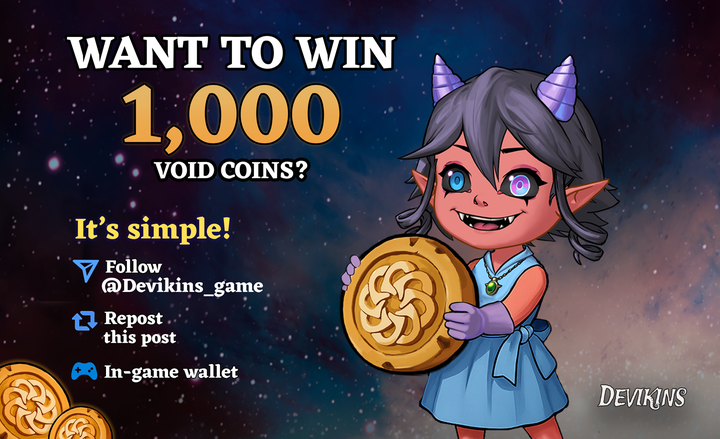 It's giveaway time! 😈🎉 Every Devicitizen who:

✔️ Follow <a href="/devikins_game/">Devikins</a>
✔️ RT this post
✔️ Comment in-game wallet address

➡️ Gets 1,000 Void Coins ⏳ Deadline: Sept 6, 23:59 UTC.

⚠️ Only 1 valid entry per wallet address.