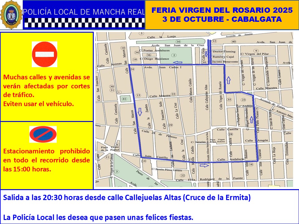 ESPECIAL FERIA 2025.- 
Día 3 de octubre, desde rotonda de La Ermita, a partir de las 20,30 h, se dará inicio a la Cabalgata inaugural de la feria en honor a la Virgen del Rosario. Se prohíbe el estacionamiento de vehículos en todo el itinerario en horario de 15,00 a 23,00 horas.