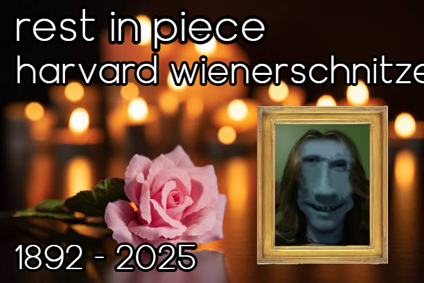 We'd like to take a moment and be serious.

On September 27th, our good friend Harvard Wienerschnitzel was tragically killed in a hit and run.

Harvard shaped the game into what it is now, and without his brave leadership we wouldn't be half the devs we are. We miss you, Harvard.