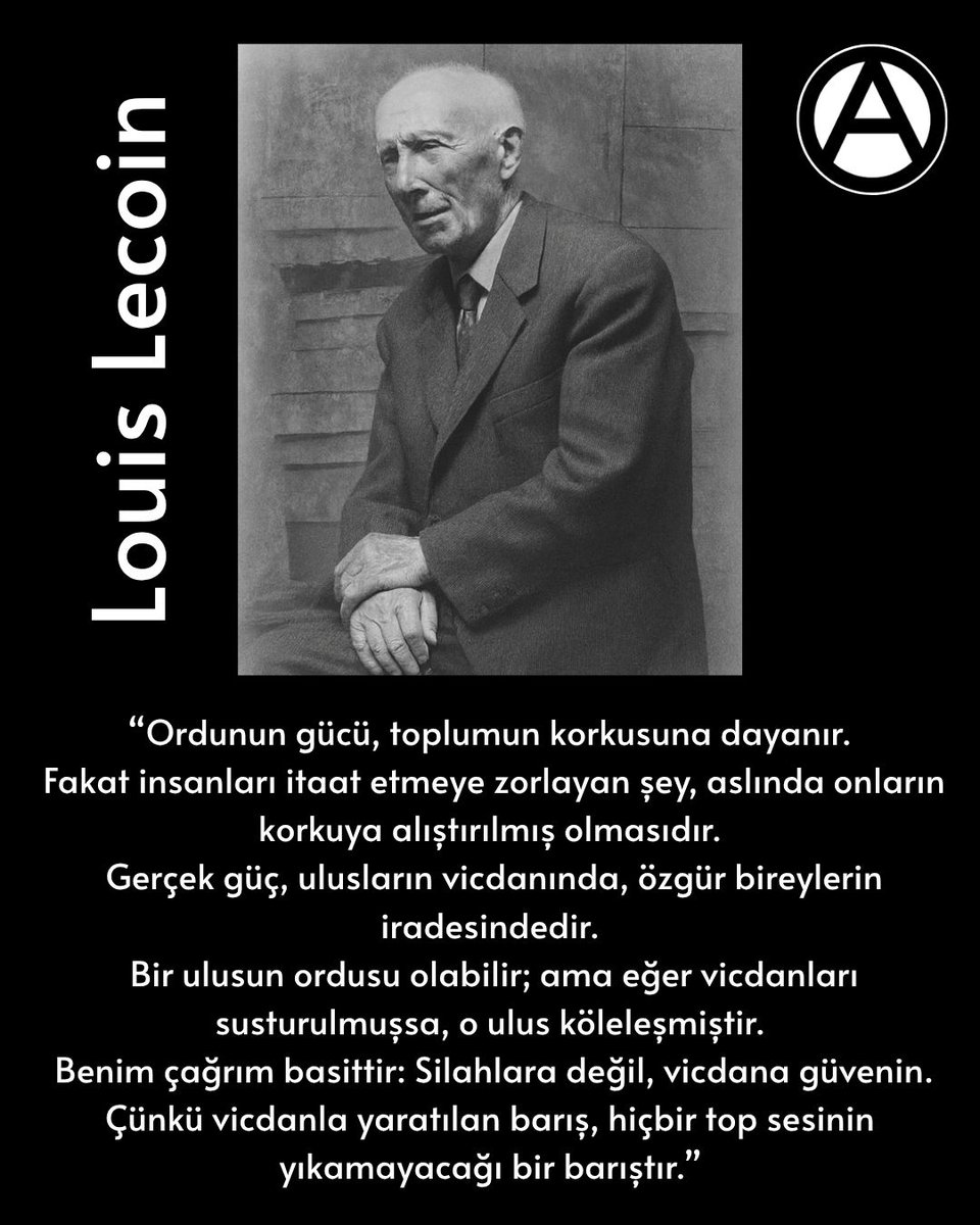 “Ordunun gücü, toplumun korkusuna dayanır.
Fakat insanları itaat etmeye zorlayan şey, aslında onların korkuya alıştırılmış olmasıdır.
Gerçek güç, ulusların vicdanında, özgür bireylerin iradesindedir...

Louis Lecoin