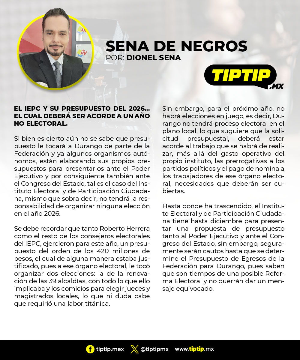 Tip...Tip... (@tiptipmx) on Twitter photo SENA DE NEGROS
POR: <a href="/dionelsena/">Dionel Sena</a>
EL IEPC Y SU PRESUPUESTO DEL 2026… EL CUAL DEBERÁ SER ACORDE A UN AÑO NO ELECTORAL.
tiptip.mx/sena-de-negros… SENA DE NEGROS
POR: <a href="/dionelsena/">Dionel Sena</a>
EL IEPC Y SU PRESUPUESTO DEL 2026… EL CUAL DEBERÁ SER ACORDE A UN AÑO NO ELECTORAL.
tiptip.mx/sena-de-negros…