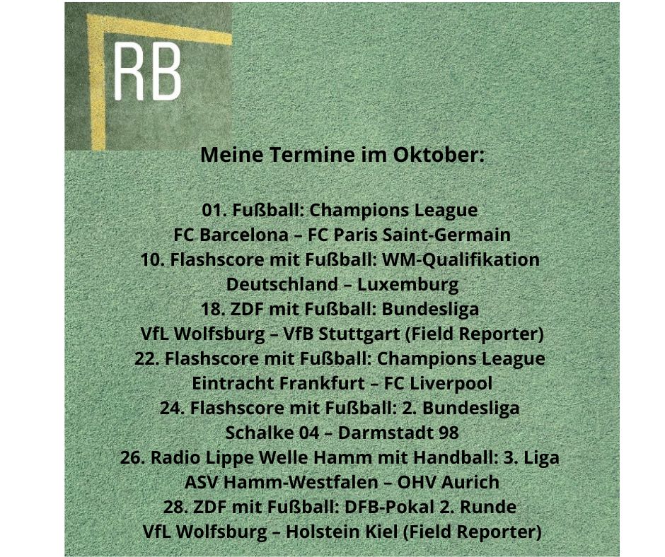 Ein Blick auf den Reportermonat Oktober: 
Ein toller Auftakt mit dem Topspiel der Champions League FC Barcelona gegen FC Paris Saint-Germain.
Schön auch die beiden Einsätze für das ZDF. Ach ja - Länderspiel: Deutschland - Luxemburg darf ich ja auch live kommentieren.