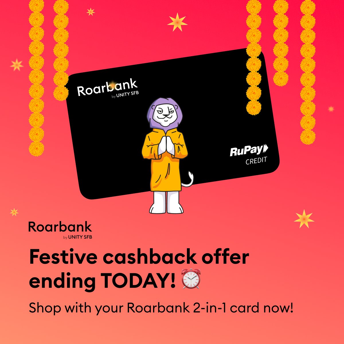 🎆 Last day to make your Navratri spendings count!
Roarbank festive cashback offer ends tonight!
🛍️ Flat 5% cashback on Amazon, Flipkart, Myntra, Meesho, Nykaa, and more
Don’t miss your last chance to earn while you shop. Use your Roarbank 2-in-1 card before the clock runs out.