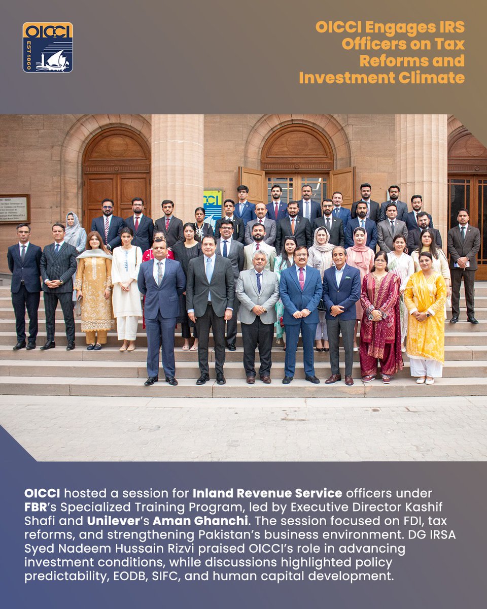 oicci_pakistan's tweet photo. The Overseas Investors Chamber of Commerce and Industry (OICCI) hosted a dedicated session for officers of the Inland Revenue Service (IRS) as part of the Federal Board of Revenue’s (FBR) Specialized Training Program for the 52nd Batch. The session, conducted by OICCI Executive Director Kashif Shafi and Unilever Pakistan’s Executive Director Legal & Company Secretary, Aman Ghanchi, focused on deepening participants’ understanding of foreign direct investment (FDI) in Pakistan, the need for tax reforms, and measures to strengthen the country’s business climate.

Director General IRSA, Syed Nadeem Hussain Rizvi, commended OICCI’s efforts in advancing investment conditions and supporting policy reforms. He emphasized the Chamber’s role in contributing to economic growth and facilitating a more conducive business environment.

An interactive Q&A session encouraged constructive dialogue, with discussions covering policy predictability, OICCI’s tax proposals, the Ease of Doing Business agenda, the Special Investment Facilitation Council (SIFC), FBR–OICCI collaboration, and essential steps such as human capital development to support Pakistan’s long-term economic growth.