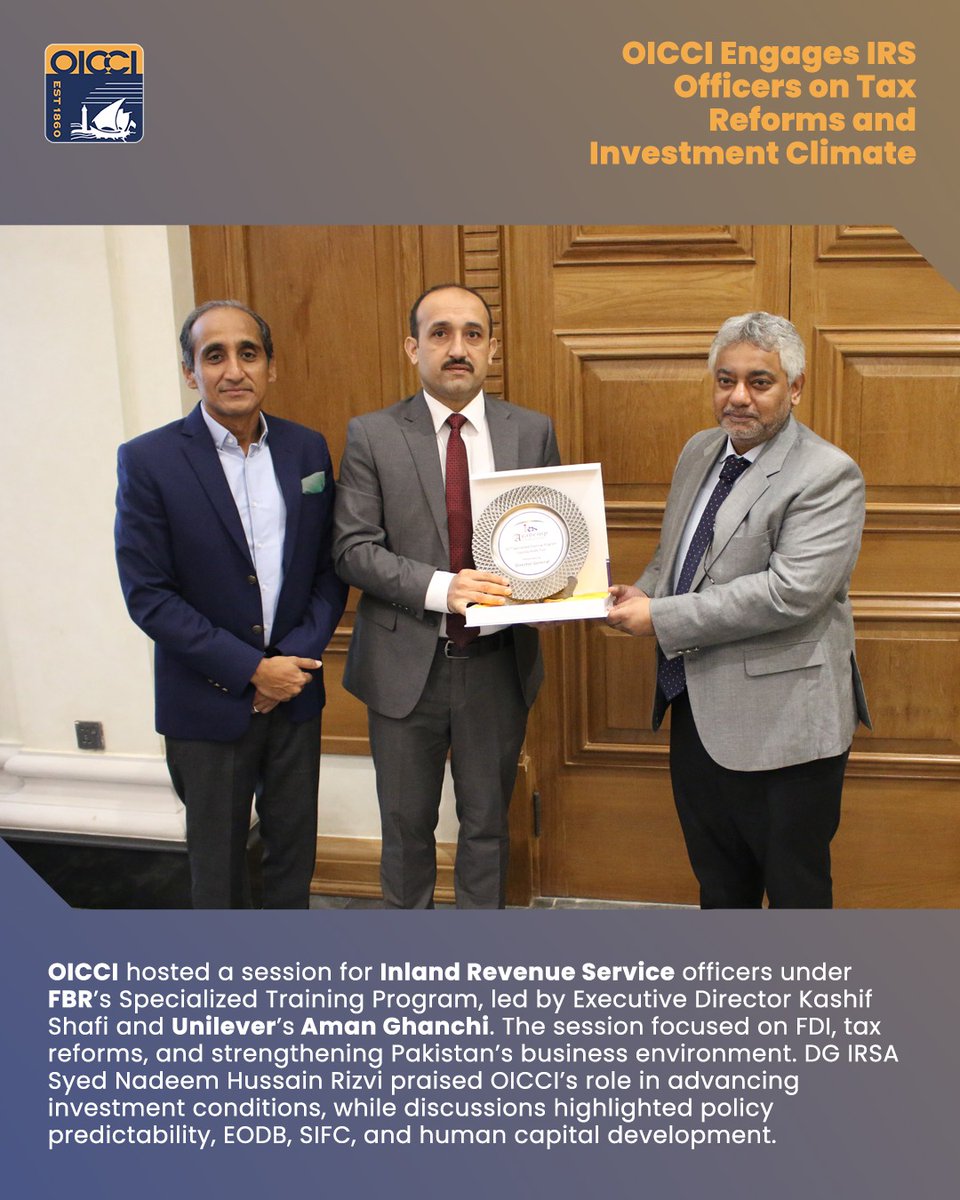 oicci_pakistan's tweet photo. The Overseas Investors Chamber of Commerce and Industry (OICCI) hosted a dedicated session for officers of the Inland Revenue Service (IRS) as part of the Federal Board of Revenue’s (FBR) Specialized Training Program for the 52nd Batch. The session, conducted by OICCI Executive Director Kashif Shafi and Unilever Pakistan’s Executive Director Legal & Company Secretary, Aman Ghanchi, focused on deepening participants’ understanding of foreign direct investment (FDI) in Pakistan, the need for tax reforms, and measures to strengthen the country’s business climate.

Director General IRSA, Syed Nadeem Hussain Rizvi, commended OICCI’s efforts in advancing investment conditions and supporting policy reforms. He emphasized the Chamber’s role in contributing to economic growth and facilitating a more conducive business environment.

An interactive Q&A session encouraged constructive dialogue, with discussions covering policy predictability, OICCI’s tax proposals, the Ease of Doing Business agenda, the Special Investment Facilitation Council (SIFC), FBR–OICCI collaboration, and essential steps such as human capital development to support Pakistan’s long-term economic growth.