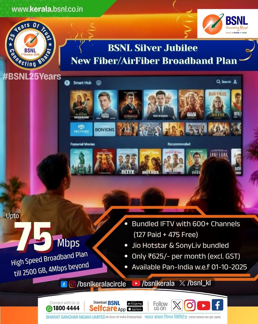 On the Occasion of BSNL Silver Jubilee, introducing the High-Speed New Fibre &amp; AirFibre Broadband Plan!!

Speed Up to 75 Mbps (FUP 2500 GB, 4 Mbps beyond)
IFTV services - 600+ Channels (127 Paid + 475 Free)
Disney+ Hotstar &amp; SonyLiv bundled
Only ₹625/- per month (excl. GST)