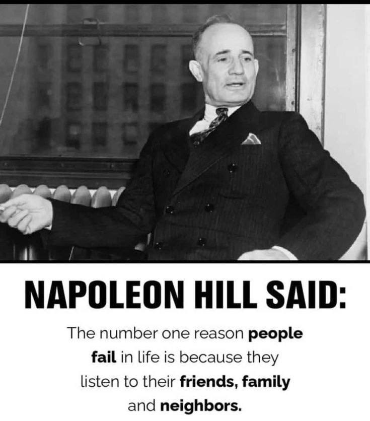 The reason why most people fail

They listen to people who are NOT where they want to be.

Napoleon Hill once said:
👉 The number one reason for #failure is that people listen to friends, family, or neighbors.

Slap: Are these people where you want to be❓

So stop taking advice