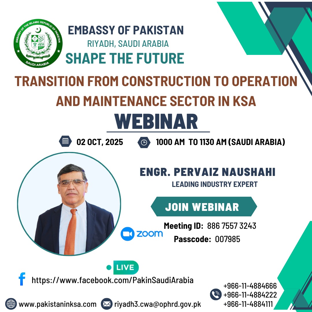 📢 The Embassy of Pakistan, Riyadh is hosting a webinar for Engineers/Technical Professionals.
Topic: Transition from Construction to Operation and Maintenance Sector in KSA  
Time: Oct 02, 2025, 10:00 AM to 11:30 AM
🗓 Meeting ID: 886 7557 3243
🔒 Password: 007985