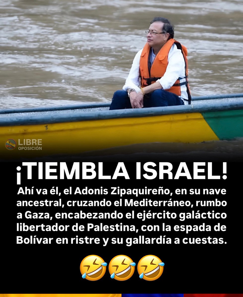 #URGENTE 🇨🇴🇮🇱🚨| ¡TIEMBLA ISRAEL! Ahí va él, el Adonis Zipaquireño, en su nave ancestral, cruzando el Mediterráneo, rumbo a Gaza, encabezando el ejército galáctico libertador de Palestina, con la espada de Bolívar en ristre y su gallardía a cuestas.

(Nótese el sarcasmo) 🤣🤣🤣