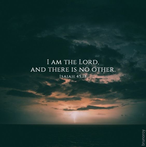 For thus says the LORD, 
Who created the heavens, Who is God,
Who formed the earth and made it,
Who has established it,
Who did not create it in vain,
Who formed it to be inhabited:
“I am the LORD, and there is no other.

Isaiah 45:18