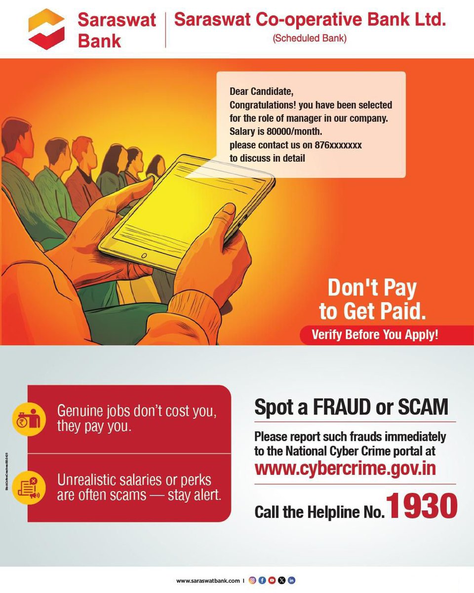 Frauds and scams are everywhere; don’t pay anyone to secure a job. Always verify before you apply, and if something feels suspicious, reach out immediately at our helpline 1930.

#SaraswatBank #Banking #CyberSafety #FraudAlert #StaySafe