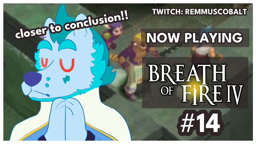 I'm me, he says... Live now with breath of Fire IV!

twitch.tv/remmuscobalt