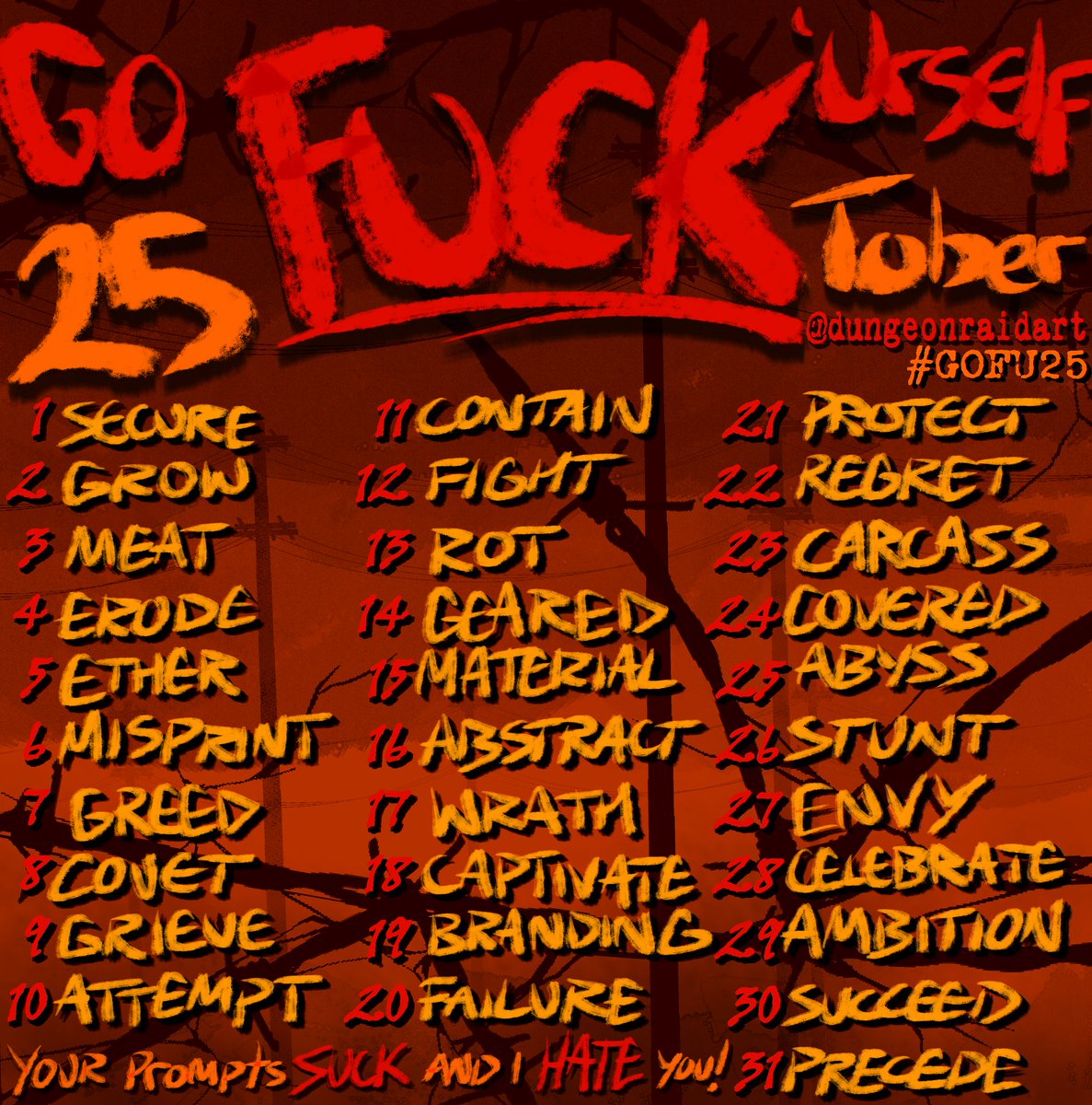 IM BAAAACK!! Get ready for the BEST 2025 October Art Prompt List GOFUtober!!! 
Do as many as you like in whatever kind of art form you like!! I'm not your dad! Use #GOFU25 so I can see them yes?