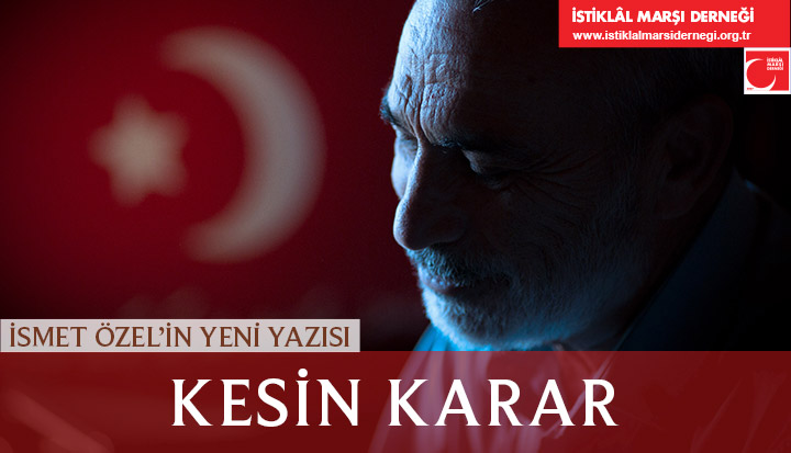 İsmet Özel'in yeni yazısı:

KESİN KARAR

istiklalmarsidernegi.org.tr/IsmetOzel?Id=2…