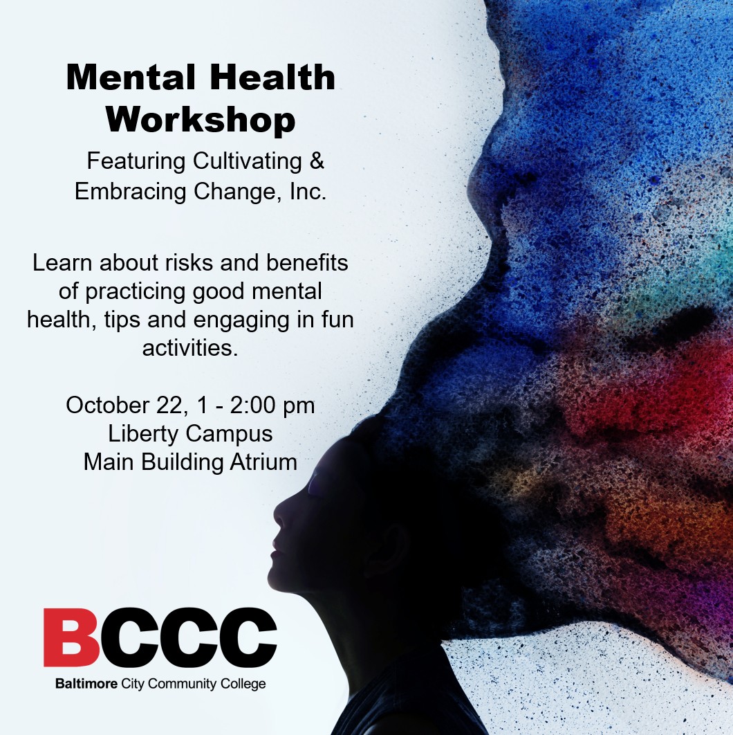 my_bccc's tweet image. Join BCCC for a Mental Health Workshop featuring Cultivating & Embracing Change, Inc. Learn about risks and benefits of practicing good mental health, tips and engaging in fun activities. October 22, 1-2:00 pm at the Liberty Campus Main Building Atrium. #BCCC #mentalhealth