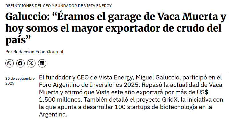 Miguel Galuccio, CEO de $VIST:

“Multiplicamos por cinco la producción y por nueve el flujo de caja. Hoy somos el principal exportador de crudo del país”.

"Al igual que cuando comenzamos, hoy hay a lo sumo cuatro personas de distancia entre el pozo y el board”.

"Fuimos los