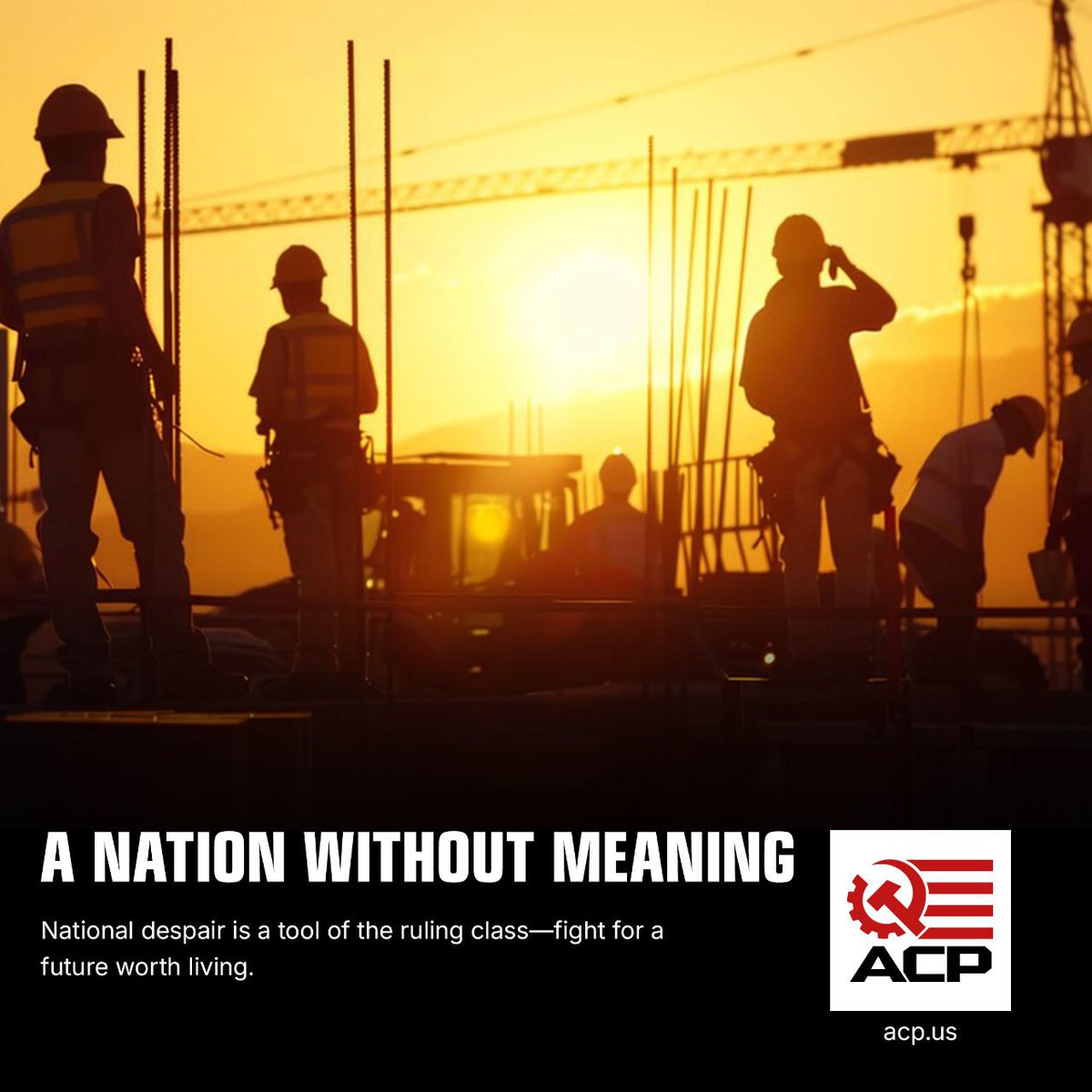 Despair is a tool of the ruling class, but a brighter future is possible!

Join the American Communist Party today and fight for it!