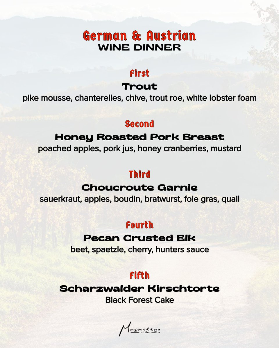 The menu is set for our Germany &amp; Austria Wine Dinner—five courses inspired by the rich culinary traditions of Central Europe, paired with wines that showcase the best of Germany and Austria.

Thursday, October 16 | Seating is limited—reserve today! magnoliasmill.com/special-events