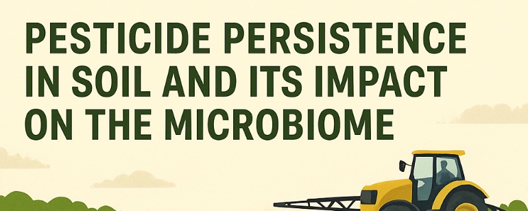 Pesticide Persistence in Soil and Its Impact on the Microbiome