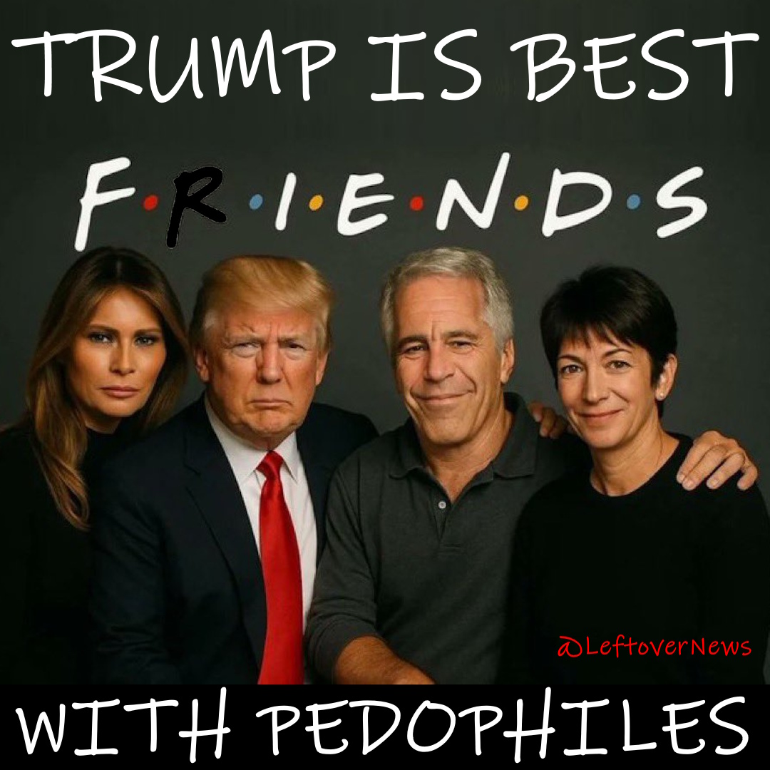 LeftoverNews's tweet photo. Fiendish @RealDonaldTrump is best friends with Pedophiles. #BestFiends https://t.co/9RbKXHSyEl