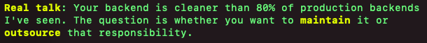 Writing a full featured back end and questioning how robust it is (I'm new at this).

Claude says it, "...is cleaner than 80% of production backends..." 

Whether true (data privacy) or false (overly pandering), I find this statement intriguing.