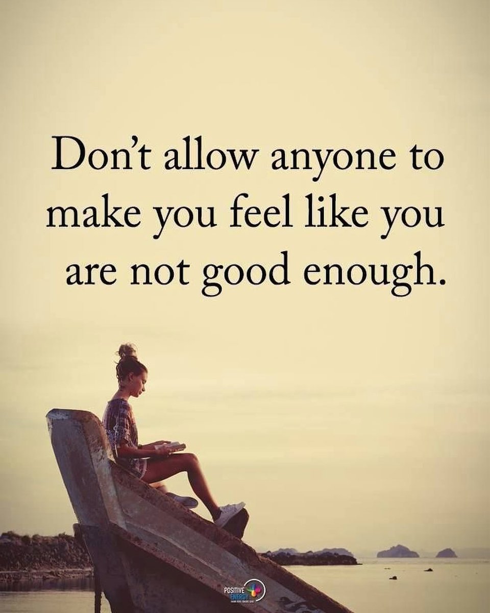 Don't allow make you anyone to feel like you are not good enough. 🌞✨