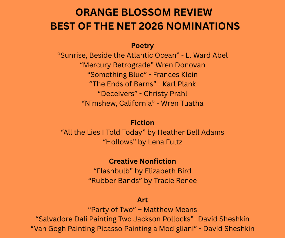 The editorial team at OBR sends congratulations to these authors and artists! Please visit Orange Blossom Review to view their fabulous work.  #BotN  #poetry #fiction #CNF #Art