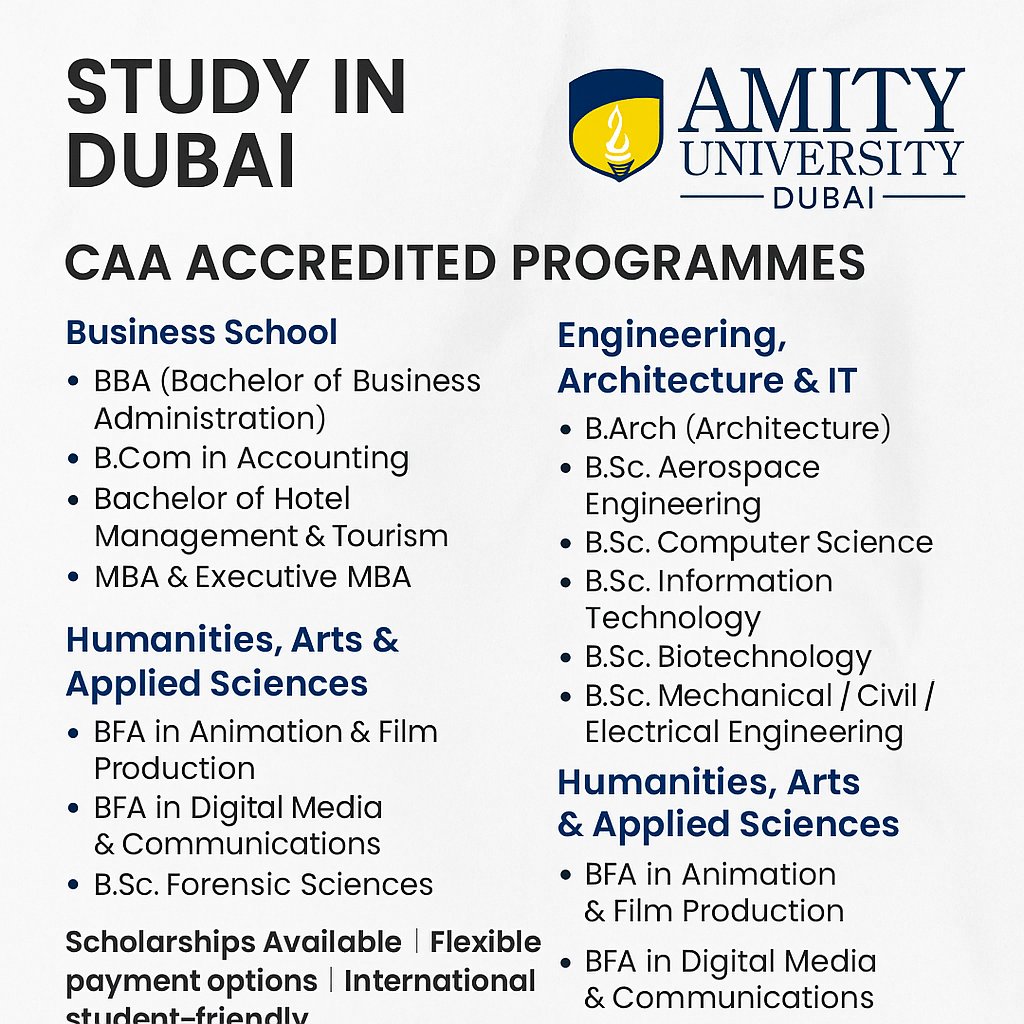🌍 Study in Dubai – Amity University (CAA Accredited Programmes) 🌍
📌 Offering globally recognized Undergraduate &amp; Postgraduate Degrees in Business, Engineering, Design, Science, Arts &amp; Psychology.

✨ Popular Programs:
🎓 Business School

BBA (Bachelor of Business
