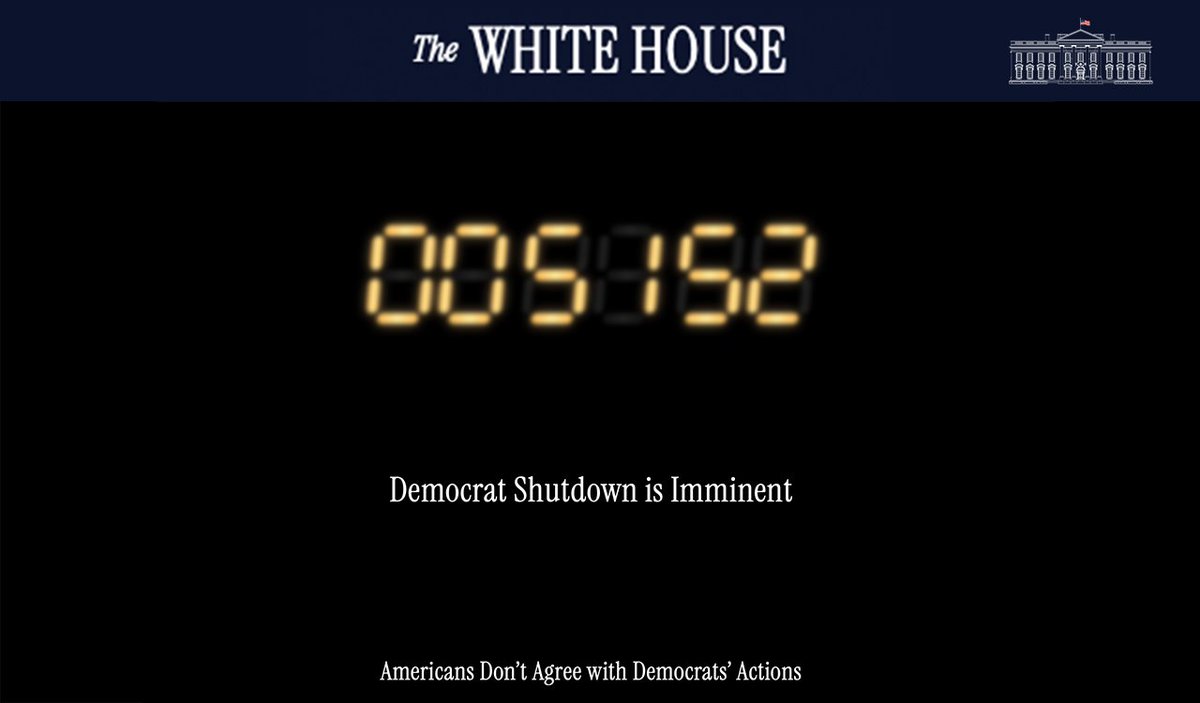 WhiteHouse's tweet image. DEMOCRAT SHUTDOWN IS IMMINENT.  

AMERICANS DON&apos;T AGREE WITH DEMOCRATS&apos; ACTIONS.

LESS THAN 1 HOUR. ⏳